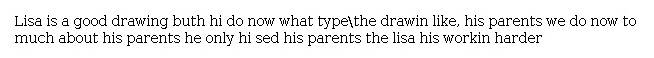 Answer for Idea Development Score Point 0, and Standard English Conventions Score Point 0
The response shows that the student read the passage, but it is not in narrative format. The writing incorrectly responds to the question.